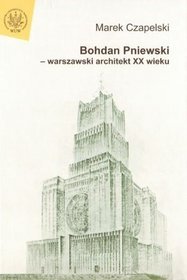Bohdan Pniewski. Warszawski architekt XX wieku