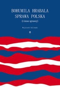 Bohumila Hrabala sprawa polska (i inne sprawy)