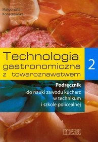 Branża gastronomia. Technologia gastronomiczna z towaroznawstwem 2. Podręcznik. Nauczanie zawodowe - szkoła ponadgimnazjalna