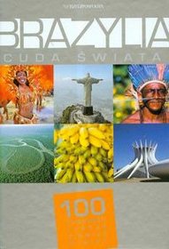 Brazylia. Cuda Świata. 100 kultowych rzeczy, zjawisk, miejsc