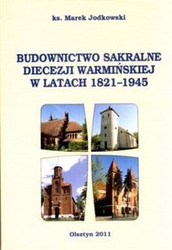 Budownictwo sakralne diecezji warmińskiej w latach 1821-1945