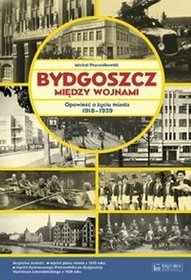Bydgoszcz między wojnami. Opowieść o życiu miasta 1918-1939