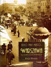 Było takie miasto Warszawa na starych pocztówkach