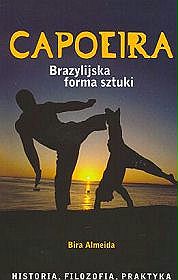 Capoeira. Brazylijska forma sztuki. Historia, filozofia, praktyka