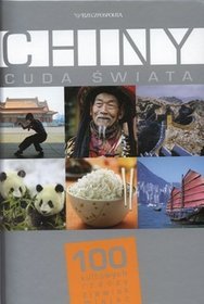 Chiny. Cuda Świata. 100 kultowych rzeczy, zjawisk, miejsc