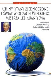 Chiny, Stany Zjednoczone i świat w oczach wielkiego mistrza Lee Kuan Yewa