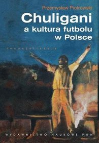 Chuligani a kultura futbolu w polsce