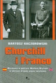 Churchill i Franco. Hiszpania w polityce Wielkiej Brytanii w okresie drugiej wojny światowej