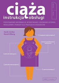 Ciąża - instrukcja obsługi. Podstawowe informacje, wykrywanie i usuwanie usterek wskazówki i porady dla przyszłych rodziców