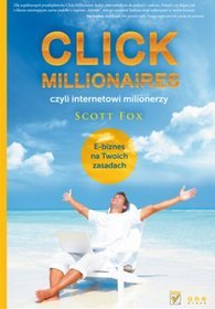 Click Millionaires, czyli internetowi milionerzy. E-biznes na twoich zasadach
