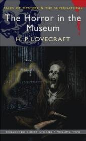 Collected Short Stories. The Horror in the Museum. Volume 2
