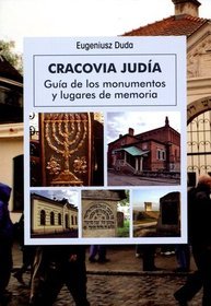 Cracovia Judia. Guia de los monumentos y lugares de memoria