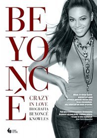Crazy In Love: Biografia Beyoncé Knowles