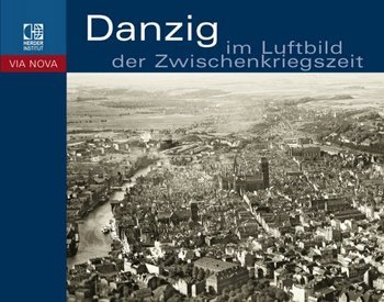 Danzig im Luftbild der Zwischenkriegszeit