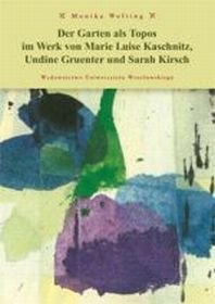 Der Garten als Topos im Werk von Marie Luise Kaschnitz, Undine Gruentner und Sarah Kirsch