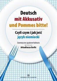 Deutsch mit akkusativ und pommes, bitte! Czyli czym i jak jeść język niemiecki