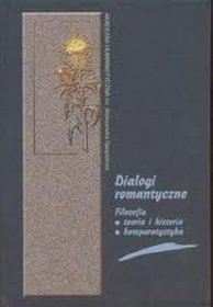 Dialogi romantyczne filozofia teoria i historia komparatystyka