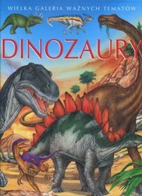 Dinozaury Wielka galeria ważnych tematów