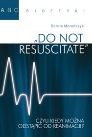 Do not resuscitate, czyli kiedy można odstąpić od reanimacji?