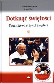 Dotknąć świętości. Świadectwo o Janie Pawle II + DVD