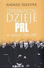 Dyplomatyczne Dzieje PRL w latach 1956-1989
