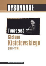 Dysonanse. Twórczość Stefana Kisielewskiego (1911-1991)