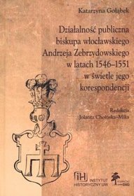 Działalność publiczna biskupa włocławskiego Andrzeja Zebrzydowskiego w latach 1546-1551 w świetle jego korespondencji