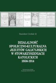 Działalność społeczno-kulturalna jezuitów galicyjskich w stowarzyszeniach katolickich 1856-1914