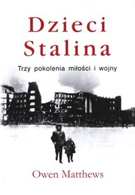 Dzieci Stalina Trzy pokolenia miłości i wojny