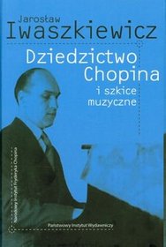 Dziedzictwo Chopina I Szkice Muzyczne Tw