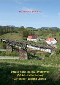 Dzieje kolei doliny Bystrzycy (Weistritzthalbahn) Świdnica - Jedlina Zdrój