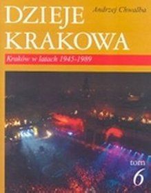 Dzieje Krakowa tom 6. Kraków w latach 1945-1989