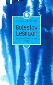 Dzieła wszystkie utwory dramatyczne listy - Bolesław Leśmian