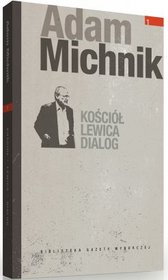 Dzieła Wybrane Adama Michnika. Kościół, lewica, dialog - tom 1