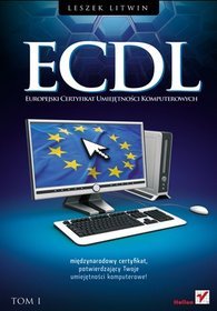 ECDL. Europejski Certyfikat Umiejętności Komputerowych. Przewodnik. Tom I - Leszek Litwin