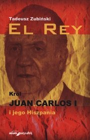 El Rey. Król Juan Carlos I i jego Hiszpania