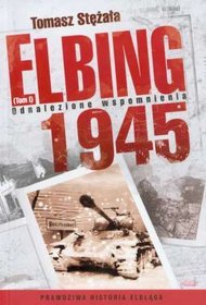Elbing 1945 tom 1 Odnalezione wspomnienia