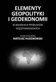 Elementy Geopolityki i Geoekonomii w Badaniach Problemów Międzynarodowych