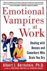 Emotional Vampires at Work: Dealing with Bosses and Coworkers Who Drain You Dry