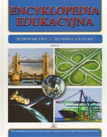 Encyklopedia edukacyjna. Tom 45. Budownictwo. Technika a natura
