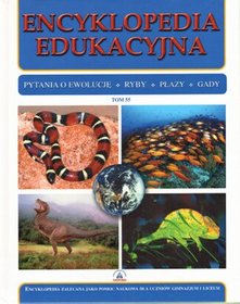 Encyklopedia edukacyjna. Tom 55. Pytania o ewolucję. Ryby. Płazy. Gady