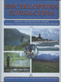 Encyklopedia edukacyjna. Tom 7. Krainy geograficzne Polski. Atrakcje geograficzno-przyrodnicze Polsk