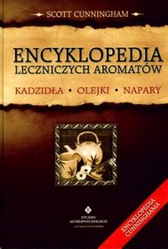 Encyklopedia leczniczych aromatów. Kadzidła, olejki, napary