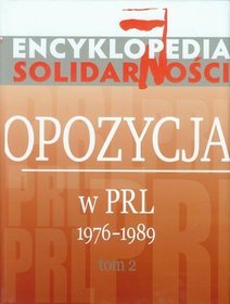 Encyklopedia Solidarności. Opozycja w PRL 1976-1989. Tom 2