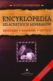 Encyklopedia szlachetnych minerałów. Kryształy, kamienie, metale
