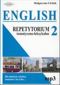 ENGLISH 2. Repetytorium tematyczno-leksykalne. Dla młodzieży szkolnej, studentów i nie tylko...
