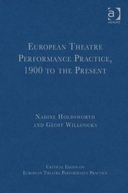 European Theatre Performance Practice, 1900 to the Present