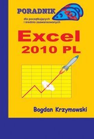 Excel 2010 PL. Poradnik HELP dla początkujących i średnio zaawansowanych