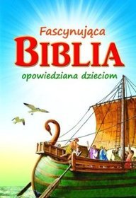 Fascynująca Biblia. Opowiedziana dzieciom