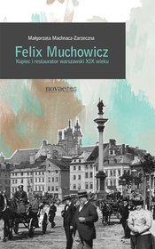 Felix Muchowicz. Restaurator i kupiec warszawski z XIX wieku